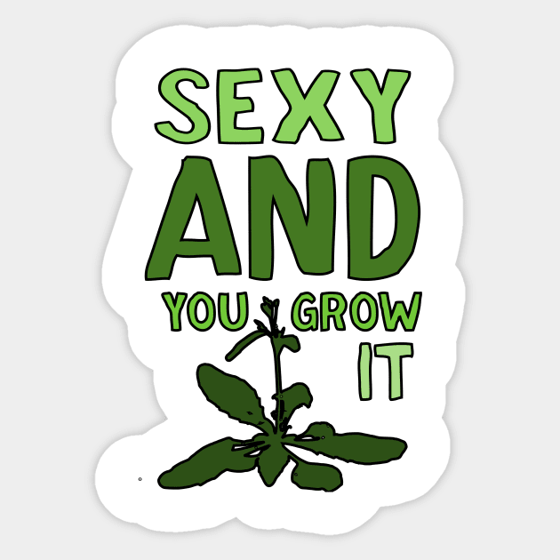 Sexy and you grow it Card - Arabadopsis Sticker by StopperSaysDsgn